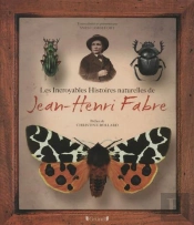Les Incroyables Histoires Naturelles De Jean-Henri Fabre