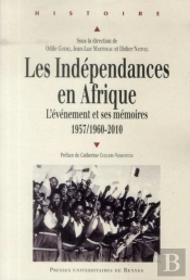 Les Indépendances En Afrique ; L'Événement Et Ses Mémoires 1957/1960-2010