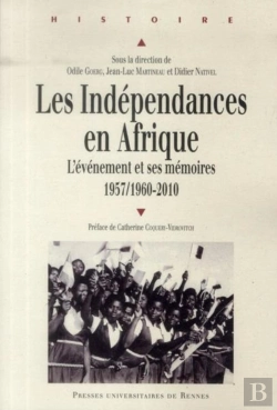 Bertrand.pt - Les Indépendances En Afrique ; L'Événement Et Ses Mémoires 1957/1960-2010