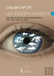 Les Indéracinables ;  Ces Idées Fausses Et Autres Approximations Dans Notre Vision Du Vivant