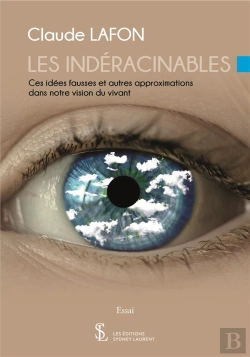 Bertrand.pt - Les Indéracinables ;  Ces Idées Fausses Et Autres Approximations Dans Notre Vision Du Vivant
