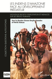 Les Indiens D'Amazonie Face Au Développement Prédateur ; Nouveaux Projets D'Exploitation Et Menaces Sur Les Droits Humains