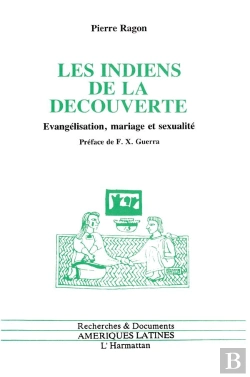 Bertrand.pt - Les Indiens De La Decouverte ; Evangelisation, Mariage Et Sexualite