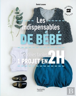 Bertrand.pt - Les Indispensables De Bébé ; 10 Modèles Faciles ; 1 Projet En 2h