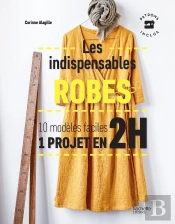 Les Indispensables Robes ; 10 Modèles Faciles ; 1 Projet En 2h