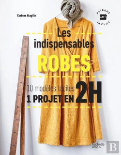 Bertrand.pt - Les Indispensables Robes ; 10 Modèles Faciles ; 1 Projet En 2h