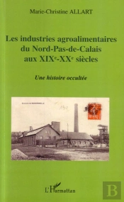 Les Industries Agroalimentaires Du Nord-Pas-De-Calais Au Xix Et Xx Siècles