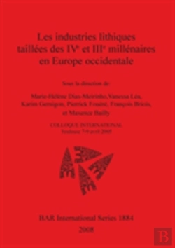 Bertrand.pt - Les Industries Lithiques Taillees Des Ive Et Iiie Millenaires En Europe Occidentale