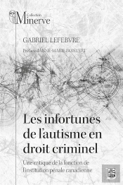 Les Infortunes De L'Autisme En Droit Criminel : Une Critique De La Fonction De L'Institution Pénale Canadienne
