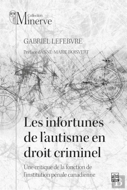 Bertrand.pt - Les Infortunes De L'Autisme En Droit Criminel : Une Critique De La Fonction De L'Institution Pénale Canadienne