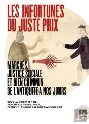 Les Infortunes Du Juste Prix ; Marches, Justice Sociale Et Bien Commun De L'Antiquité À Nos Jours