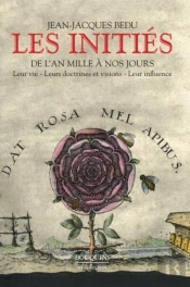 Les Initiés ; De L'An Mille À Nos Jours ; Leur Vie, Leurs Documents Et Visions, Leur Influence