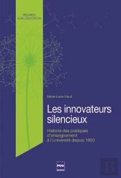 Les Innovateurs Silencieux ; Histoire Des Pratiques D'Enseignement À L'Université Depuis Les Années 1950