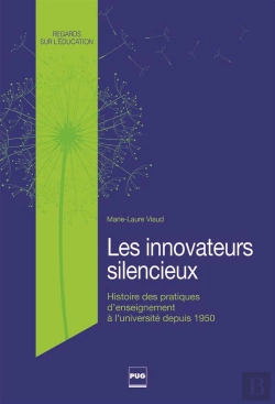 Bertrand.pt - Les Innovateurs Silencieux ; Histoire Des Pratiques D'Enseignement À L'Université Depuis Les Années 1950