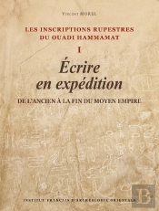 Les Inscriptions Rupestres Du Ouadi Hammamat I : Écrire En Expédition, De L'Ancien À La Fin Du Moyen Empire