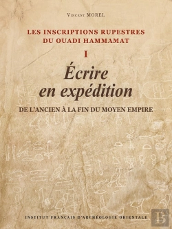 Bertrand.pt - Les Inscriptions Rupestres Du Ouadi Hammamat I : Écrire En Expédition, De L'Ancien À La Fin Du Moyen Empire