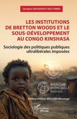 Bertrand.pt - Les Institutions De Bretton Woods Et Le Sous-Développement Au Congo Kinshasa : Sociologie Des Politiques Publiques Ultralibérales Imposées
