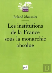 Les Institutions De La France Sous La Monarchie Absolue