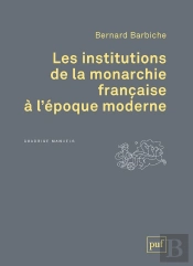 Les Institutions De La Monarchie Francaise À L'Époque Moderne