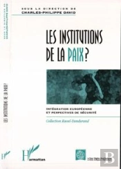 Les Institutions De La Paix ? : Intégration Européenne Et Perspectives De Sécurité