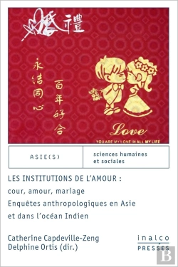 Bertrand.pt - Les Institutions De L'Amour : Cour, Amour, Mariage : Enquêtes Anthropologiques En Asie Et Dans L'Océan Indien
