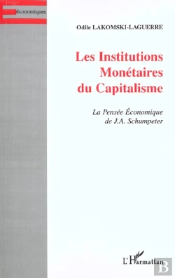Bertrand.pt - Les Institutions Monetaires Du Capitalisme ; La Pensee Economique De J-A Schumpeter