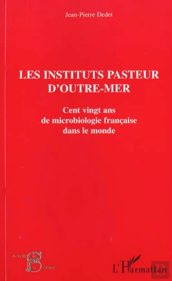 Bertrand.pt - Les Institutions Pasteurs D'Outre-Mer ; Cent Ving Ans De Microbiologie Francaise Dans Le Monde