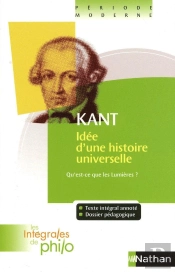 Les Intégrales De Philo ; Kant ; Idée D'Une Histoire Universelle T.30 ; Qu'Est-Ce Que Les Lumières ?