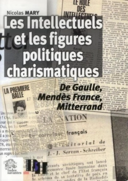 Bertrand.pt - Les Intellectuels Et Les Figures Politiques Charismatiques : De Gaulle, Mendès France, Mitterrand