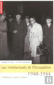 Les Intellectuels Et L'Occupation, 1940-1944 ; Collaborer, Partir, Resister