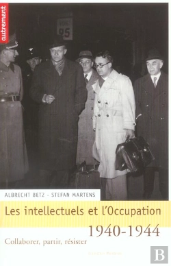 Bertrand.pt - Les Intellectuels Et L'Occupation, 1940-1944 ; Collaborer, Partir, Resister
