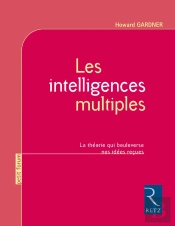 Les Intelligences Multiples - La Théorie Qui Bouleverse Nos Idées Reçues