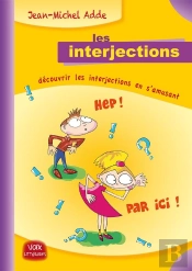 Les Interjections - Decouvrir Les Interjections En S'Amusant