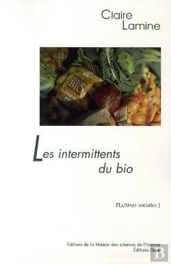 Bertrand.pt - Les Intermittents Du Bio ; Pour Une Sociologie Pragmatique Des Choix Alimentaires Émergents
