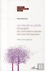 Les Internés Du Ghetto ; Ethnographie Des Confrontations Violentes Dans Une Cité Impopulaire