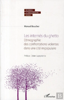 Bertrand.pt - Les Internés Du Ghetto ; Ethnographie Des Confrontations Violentes Dans Une Cité Impopulaire
