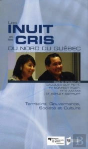 Les Inuits Et Les Cris Du Nord Du Québec ; Territoire, Gouvernance, Société Et Culture