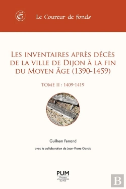 Bertrand.pt - Les Inventaires Après Décès De La Ville De Dijon À La Fin Du Moyen Âge (1390-1459) Tome 2 : (1409-1419)