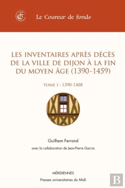 Bertrand.pt - Les Inventaires Après Décès De La Ville De Dijon À La Fin Du Moyen Age