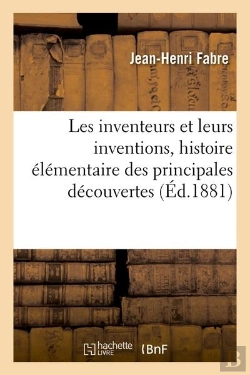 Bertrand.pt - Les Inventeurs Et Leurs Inventions, Histoire Élémentaire Des Principales Découvertes : Dans L'Ordre Des Sciences Physiques