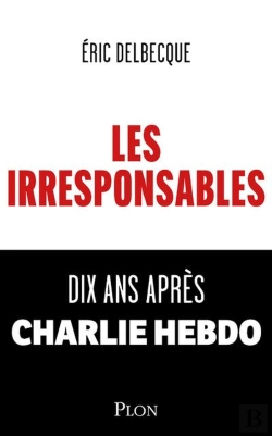 Bertrand.pt - Les Irresponsables : Dix Ans Après Charlie Hebdo