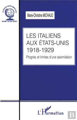 Bertrand.pt - Les Italiens Aux Etats-Unis 1918-1929 ; Progres Et Limites D'Une Assimilation
