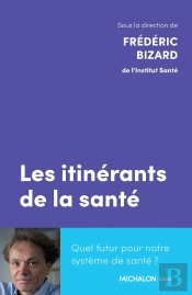 Les Itinérants De La Santé : Quel Futur Pour Notre Système De Santé ?