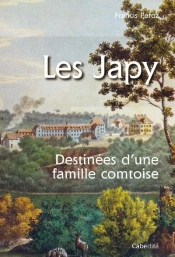 Les Japy ; Destinées D'Une Famille Comtoise