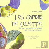 Les Jardins De Colette ; Parcours Symbolique Et Ludique Vers Notre Eden Interieur