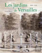 Les Jardins De Versailles - De Louis Xiii A Louis Xiv (1623-1715) - Tome 1
