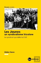 Les Jaunes, Un Syndicalisme Tricolore - Le Syndicat Qui Defia La Cgt