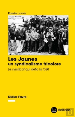 Bertrand.pt - Les Jaunes, Un Syndicalisme Tricolore - Le Syndicat Qui Defia La Cgt