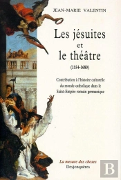 Les Jesuites Et Le Theatre 1554-1680 ; Contribution A L'Histoire Culturelle Du Monde Catholique Dans Le Saint-Empire Rom