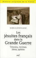 Les Jésuites Français Dans La Grande Guerre ; Témoins, Victimes, Héros, Apôtres